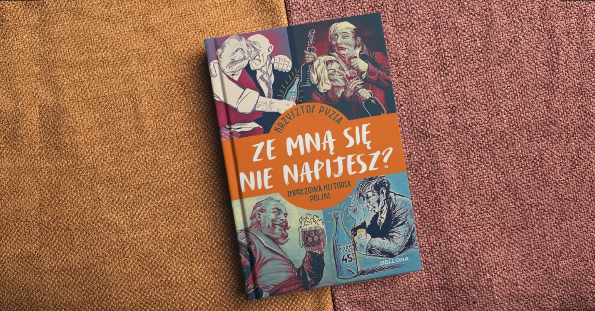 Krzysztof Pyzia: „Ze mną się nie napijesz? Imprezowa historia Polski”