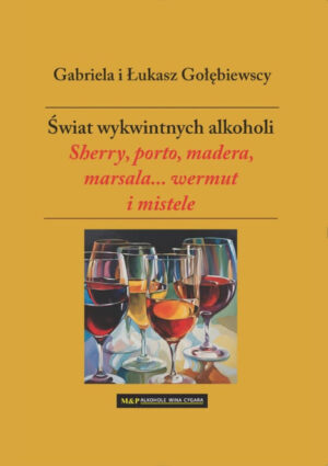 „Sherry, porto, madera, marsala... wermut i mistele” – Gabriela i Łukasz Gołębiewscy