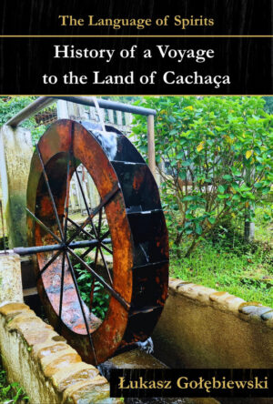 Łukasz Gołębiewski „History of a Voyage to the Land of Cachaça”